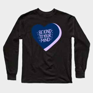 Be Kind To Your Mind Candy Heart I Long Sleeve T-Shirt